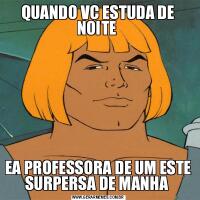 QUANDO VC ESTUDA DE NOITE EA PROFESSORA DE UM ESTE SURPERSA DE MANHA 