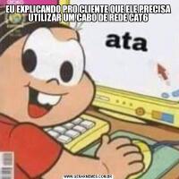 EU EXPLICANDO PRO CLIENTE QUE ELE PRECISA UTILIZAR UM CABO DE REDE CAT6