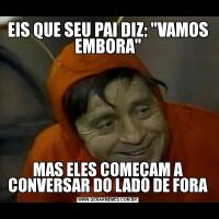 EIS QUE SEU PAI DIZ: 