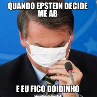 QUANDO EPSTEIN DECIDE ME ABE EU FICO DOIDINHO