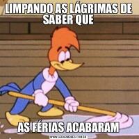 LIMPANDO AS LÁGRIMAS DE SABER QUEAS FÉRIAS ACABARAM