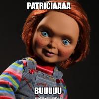 PATRICIAAAABUUUUU 