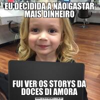 EU DECIDIDA A NÃO GASTAR MAIS DINHEIROFUI VER OS STORYS DA DOCES DI AMORA