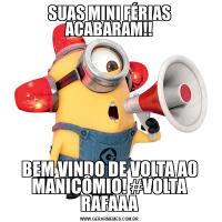 SUAS MINI FÉRIAS ACABARAM!!BEM VINDO DE VOLTA AO MANICÔMIO! #VOLTA RAFAAA