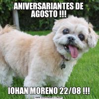 ANIVERSARIANTES DE AGOSTO !!!IOHAN MORENO 22/08 !!!