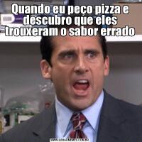 Quando eu peço pizza e descubro que eles trouxeram o sabor errado