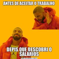 ANTES DE ACEITAR O TRABALHODEPIS QUE DESCOBRI O SALÁRIOS
