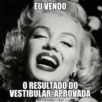 EU VENDOO RESULTADO DO VESTIBULAR, APROVADA