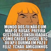 MUNDO DOS FII NÃO É UM MAR DE ROSAS. PREFIRA GESTORAS CONSOLIDADAS COMO CREDIT SUISSE, BTG OU XP E DURMA EM PAZ E FELIZ. TCHAU, AMIGUINHOS