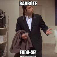 BARROTEFODA-SE!