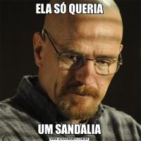 ELA SÓ QUERIAUM SANDALIA