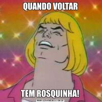 QUANDO VOLTARTEM ROSQUINHA!