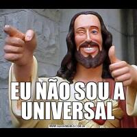 EU NÃO SOU A UNIVERSAL