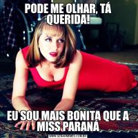 PODE ME OLHAR, TÁ QUERIDA!EU SOU MAIS BONITA QUE A MISS PARANÁ