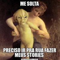 ME SOLTAPRECISO IR PRA RUA FAZER MEUS STORIES 