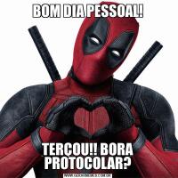 BOM DIA PESSOAL!TERÇOU!! BORA PROTOCOLAR?