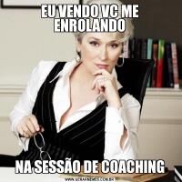 EU VENDO VC ME ENROLANDONA SESSÃO DE COACHING