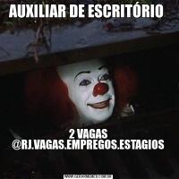 AUXILIAR DE ESCRITÓRIO 
2 VAGAS @RJ.VAGAS.EMPREGOS.ESTAGIOS

