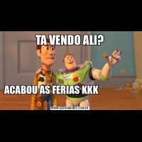 TA VENDO ALI?ACABOU AS FERIAS KKK                                                       