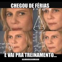 CHEGOU DE FÉRIAS E VAI PRA TREINAMENTO...