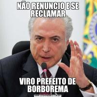 NÃO RENUNCIO E SE RECLAMARVIRO PREFEITO DE BORBOREMA