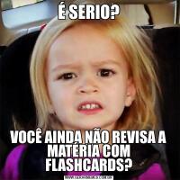É SERIO?VOCÊ AINDA NÃO REVISA A MATÉRIA COM FLASHCARDS?