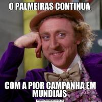 O PALMEIRAS CONTINUA COM A PIOR CAMPANHA EM MUNDIAIS 