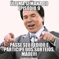 ÚLTIMA SEMANA DO EPISÓDIO 9PASSE SEU PEDIDO E PARTICIPE DOS SORTEIOS, MAOE!!!