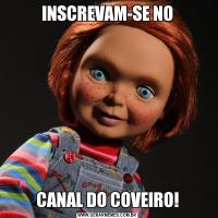 INSCREVAM-SE NOCANAL DO COVEIRO!