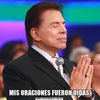 MIS ORACIONES FUERON OIDAS
