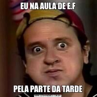 EU NA AULA DE E.FPELA PARTE DA TARDE