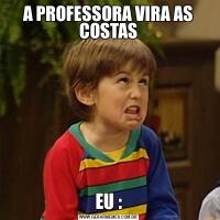 A PROFESSORA VIRA AS COSTASEU :
