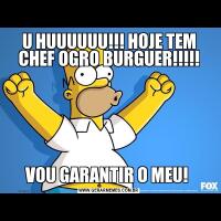 U HUUUUUU!!! HOJE TEM CHEF OGRO BURGUER!!!!!VOU GARANTIR O MEU! 