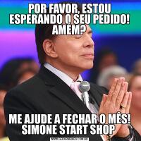 POR FAVOR, ESTOU ESPERANDO O SEU PEDIDO! AMÉM?ME AJUDE A FECHAR O MÊS! SIMONE START SHOP 