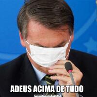 ADEUS ACIMA DE TUDO 
