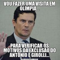 VOU FAZER UMA VISITA EM OLÍMPIA...PARA VERIFICAR OS MOTIVOS DA EXCLUSÃO DO ANTÔNIO E GIROLLI...