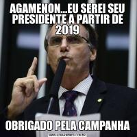 AGAMENON...EU SEREI SEU PRESIDENTE A PARTIR DE 2019OBRIGADO PELA CAMPANHA