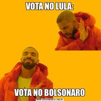 VOTA NO LULA:VOTA NO BOLSONARO