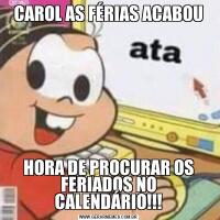 CAROL AS FÉRIAS ACABOUHORA DE PROCURAR OS FERIADOS NO CALENDÁRIO!!!