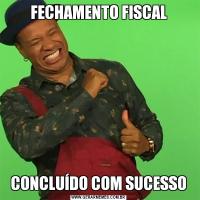 FECHAMENTO FISCALCONCLUÍDO COM SUCESSO