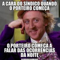 A CARA DO SÍNDICO QUANDO O PORTEIRO COMEÇAO PORTEIRO COMEÇA A FALAR DAS OCORRÊNCIAS DA NOITE