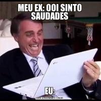 MEU EX: OOI SINTO SAUDADESEU:
