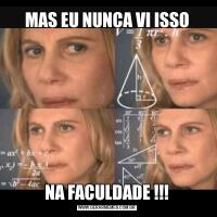 MAS EU NUNCA VI ISSONA FACULDADE !!!