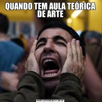 QUANDO TEM AULA TEÓRICA DE ARTE