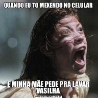 QUANDO EU TO MEXENDO NO CELULARE MINHA MÃE PEDE PRA LAVAR VASILHA