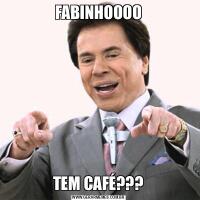 FABINHOOOOTEM CAFÉ???