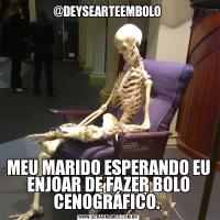@DEYSEARTEEMBOLO MEU MARIDO ESPERANDO EU ENJOAR DE FAZER BOLO CENOGRÁFICO. 