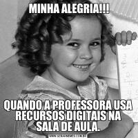  MINHA ALEGRIA!!!QUANDO A PROFESSORA USA RECURSOS DIGITAIS NA SALA DE AULA.