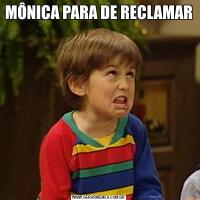 MÔNICA PARA DE RECLAMAR  