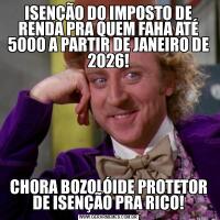ISENÇÃO DO IMPOSTO DE RENDA PRA QUEM FAHA ATÉ 5000 A PARTIR DE JANEIRO DE 2026!CHORA BOZOLÓIDE PROTETOR DE ISENÇÃO PRA RICO!